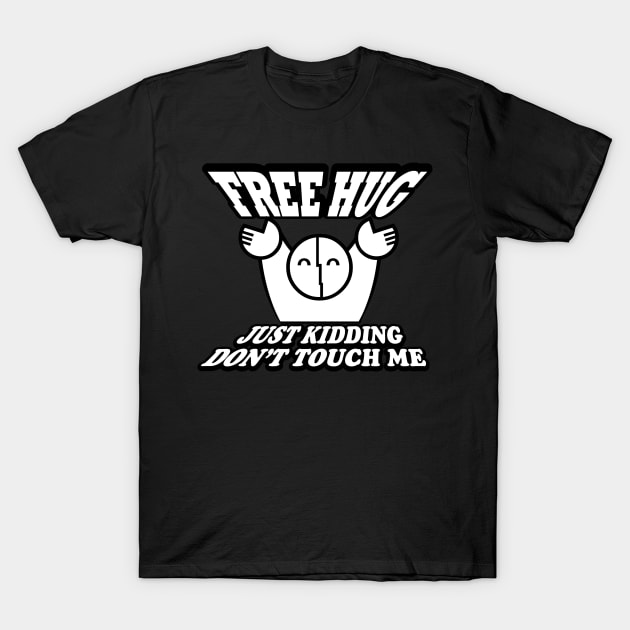 FREE HUG just kidding Don't Touch Me T-Shirt by YasudaArt